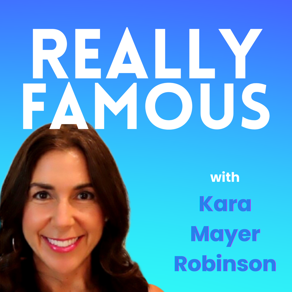 Really Famous with Kara Mayer Robinson