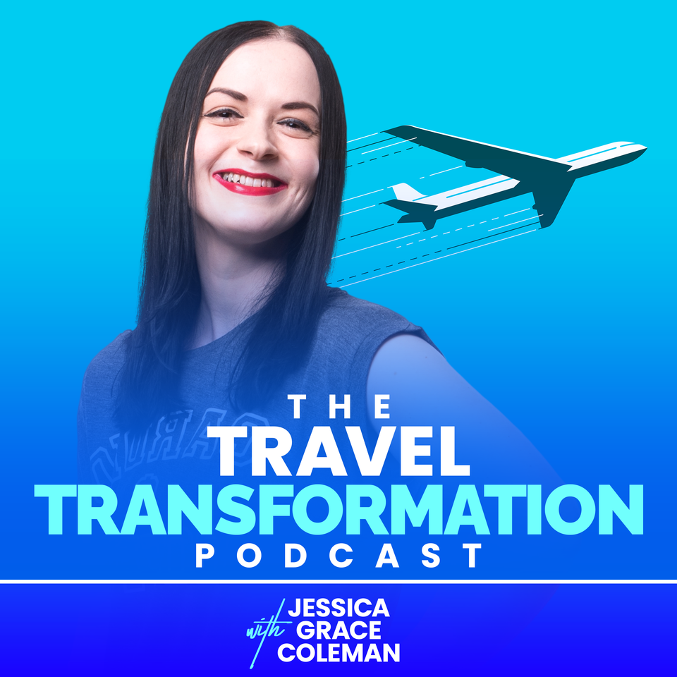 The Travel Transformation Podcast With Jessica Grace Coleman
