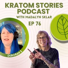 Ep 76: Kratom, Chronic Illness, and Losing Pain Management: How Deborah E. Took Control - Kratom Stories