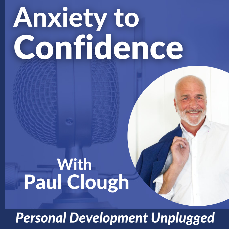 Anxiety to Confidence - The Personal Development Unplugged Podcast