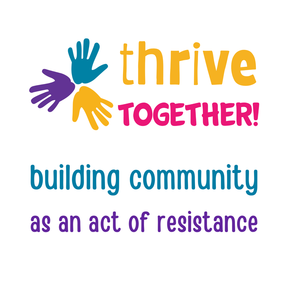 Thrive TOGETHER: Building Community as an Act of Resistance
