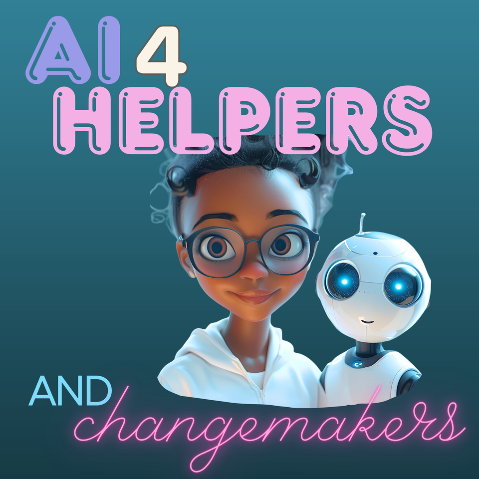 AI for Helpers and Changemakers