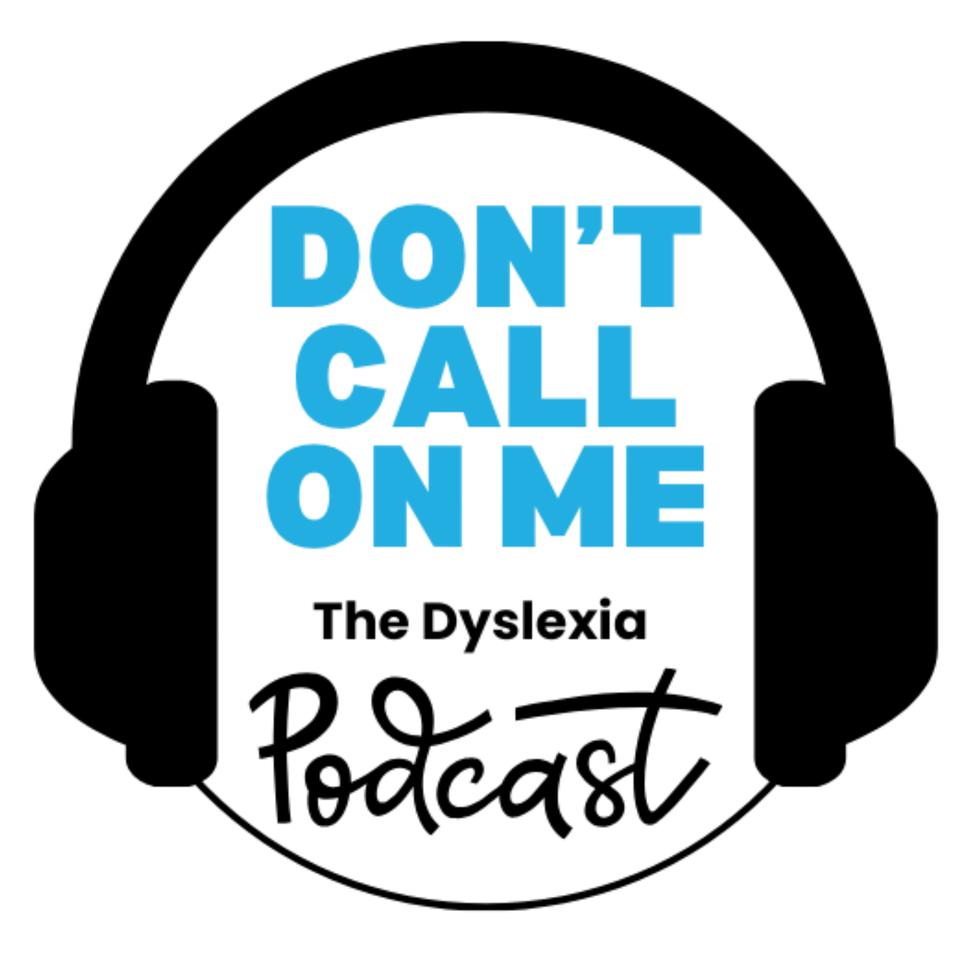 Dont Call On Me, The Dyslexia Podcast