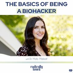 Episode 495. The Basics of Being a Biohacker with Dr. Molly Maloof - Radically Loved with Rosie Acosta