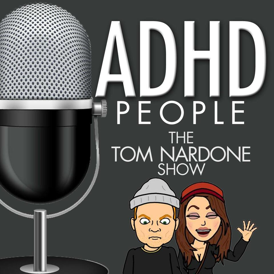 ADHD People | The Tom Nardone Show | An Enema of ADHD