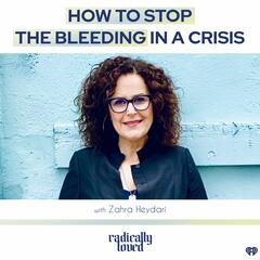Episode 488. How to Stop the Bleeding in a Crisis with Zahra Heydari - Radically Loved with Rosie Acosta