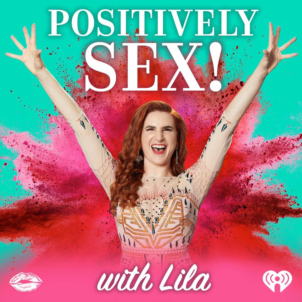 Positively Sex! with Lila | iHeart