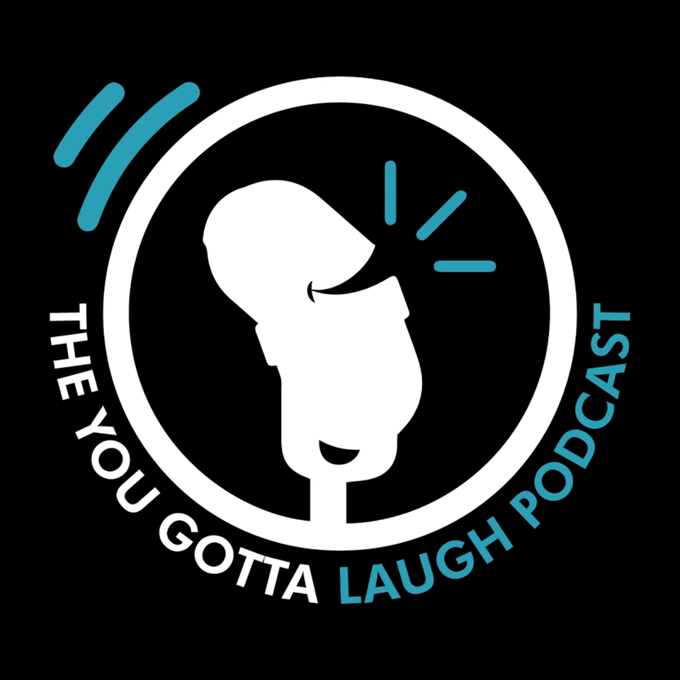 The You Gotta Laugh Podcast