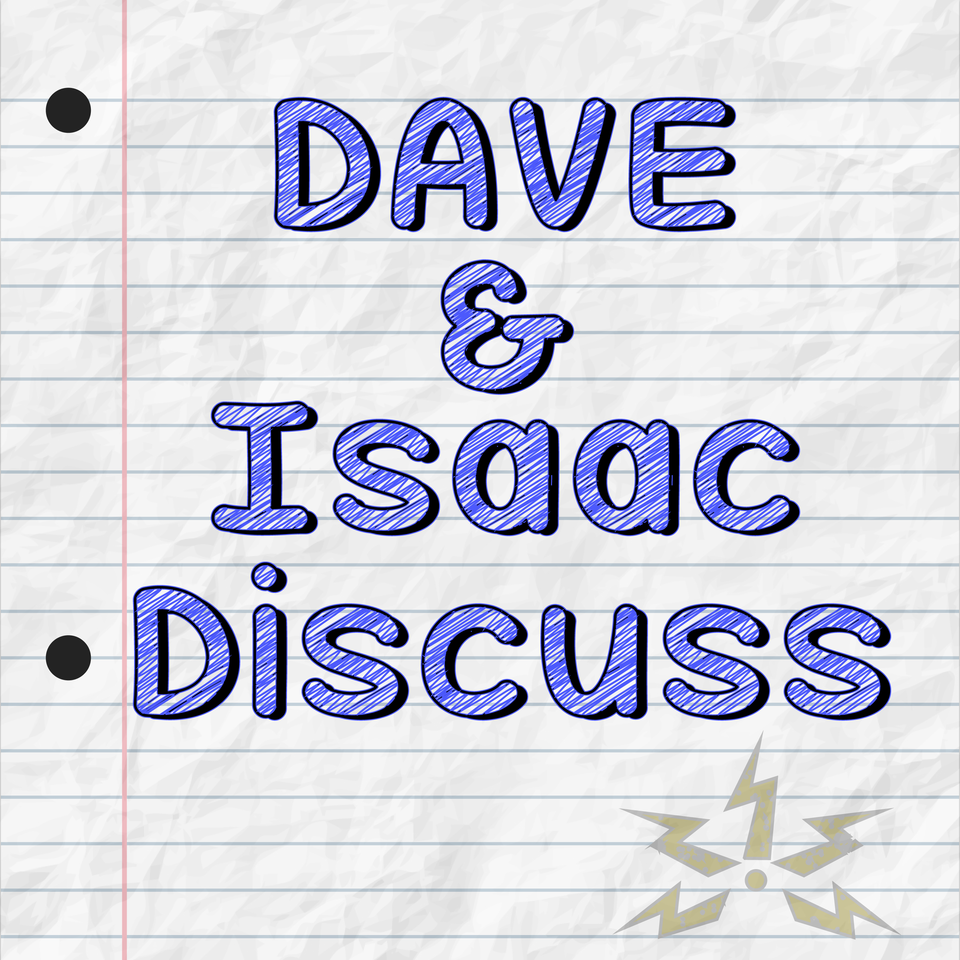 Dave and Isaac Discuss