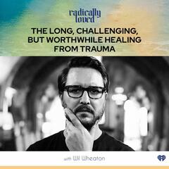 Episode 453. The Long, Challenging, But Worthwhile Healing From Trauma with Wil Wheaton - Radically Loved with Rosie Acosta