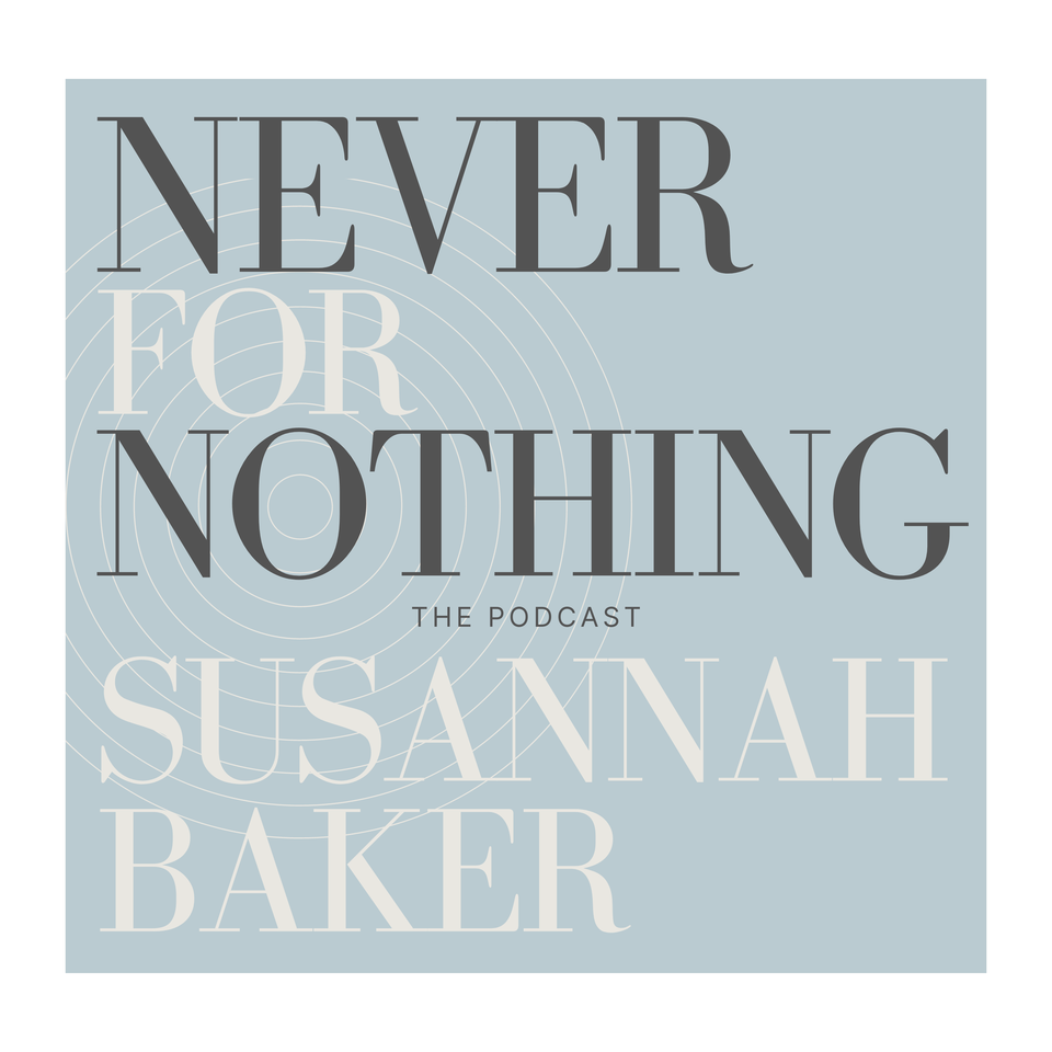 Never for Nothing with Susannah Baker