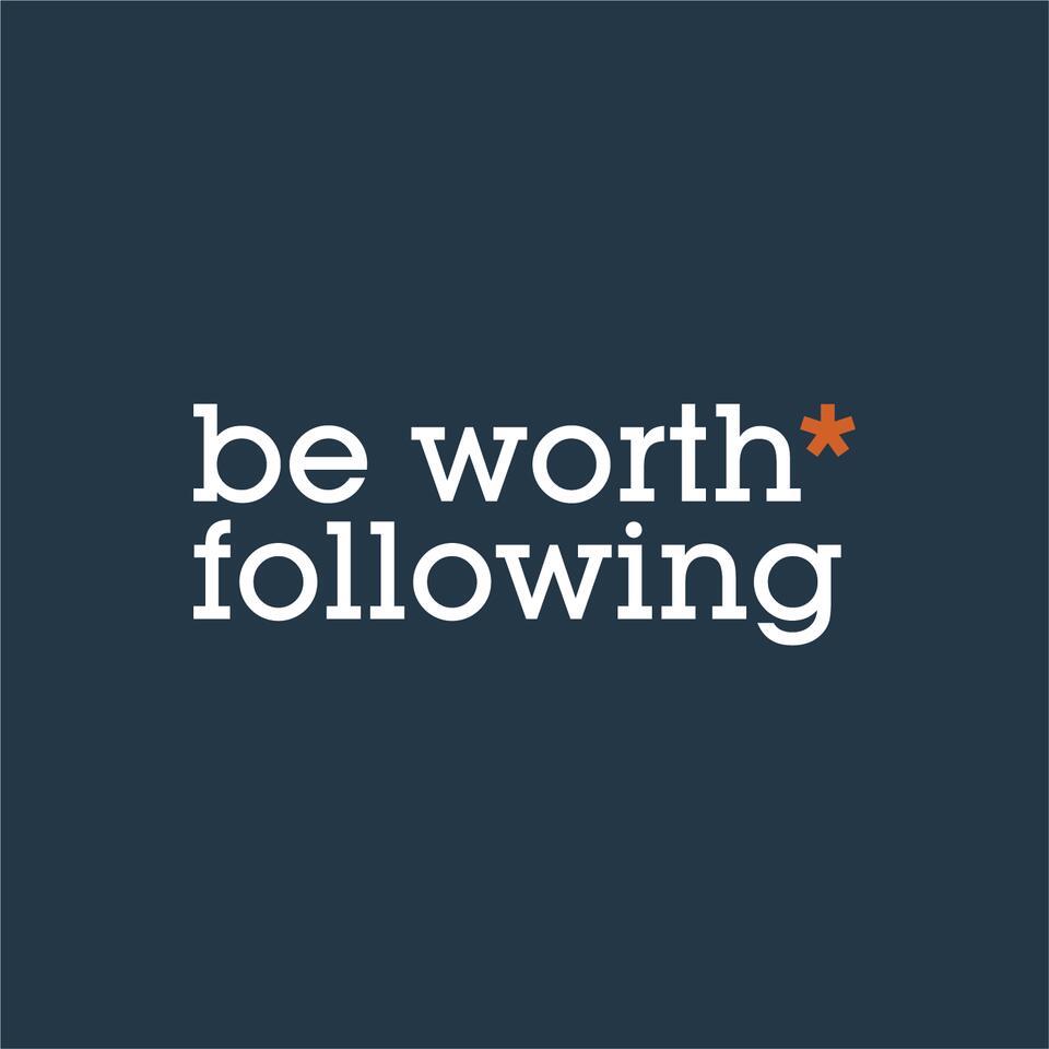 Be Worth* Following
