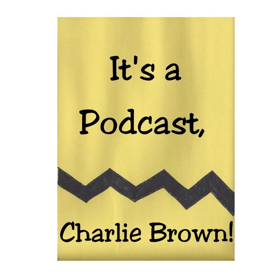 It's a Podcast, Charlie Brown