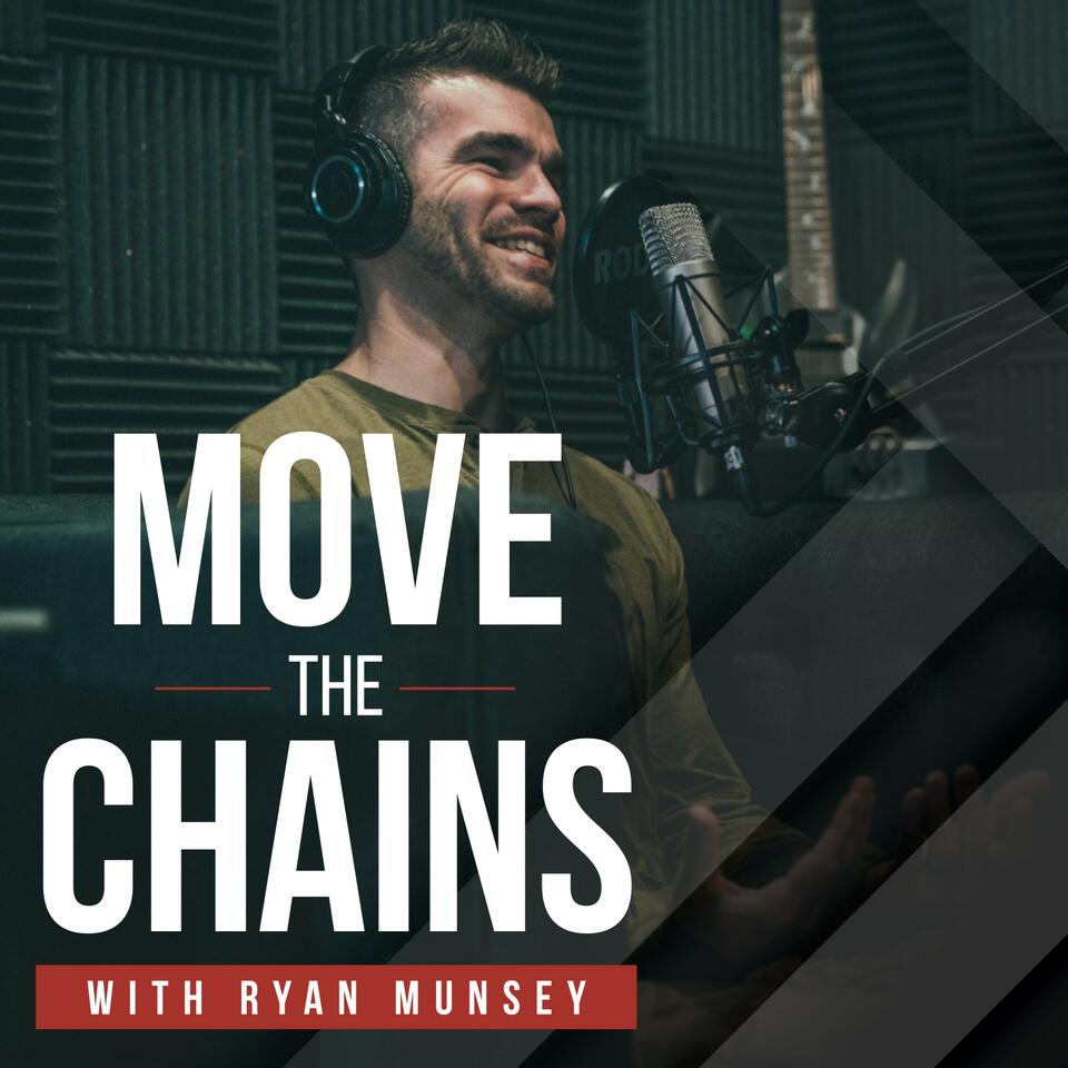 Move The Chains Podcast | Unlocking Your Full Potential with Ryan Munsey