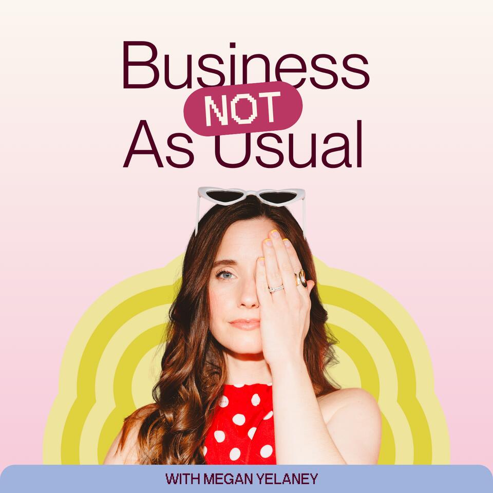 Business Not As Usual with Megan Yelaney