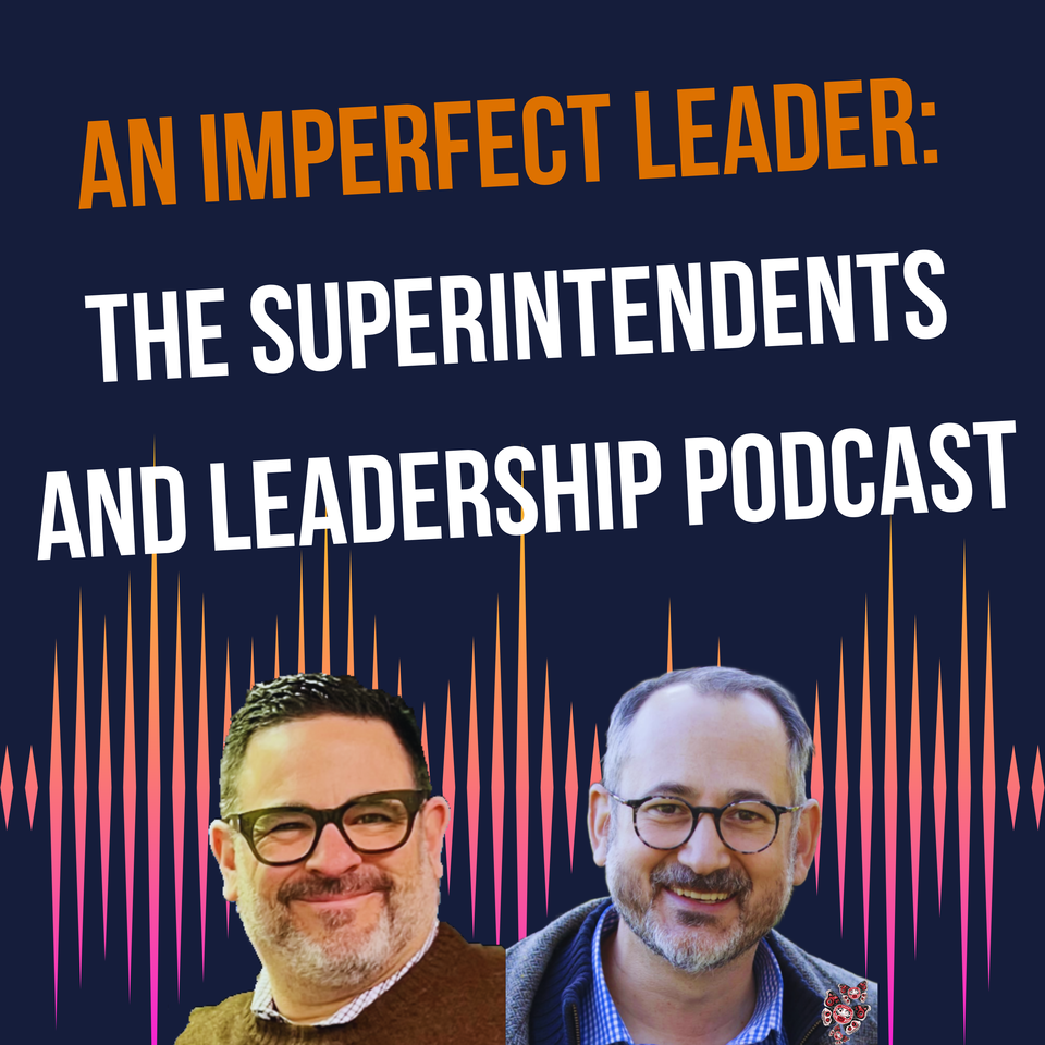 An Imperfect Leader: The Superintendents and Leadership Podcast