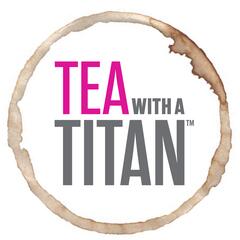 Tea with a Titan: Conversations Steeped in Greatness |Achievement | Olympics | Olympians| Success | Athletes | Entrepreneurs | Actors | Authors | Philanthropy | Business | Artists