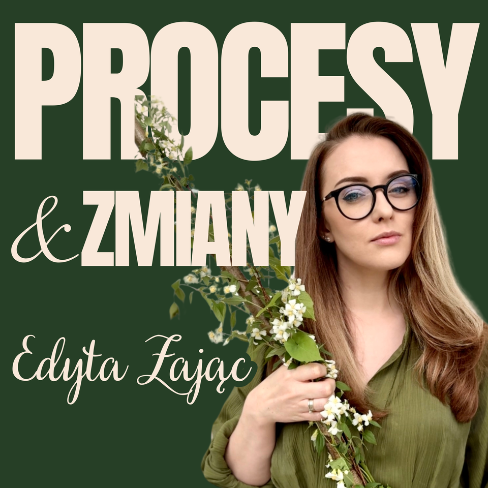 Procesy & Zmiany | Podcast o psychologii Edyty Zając