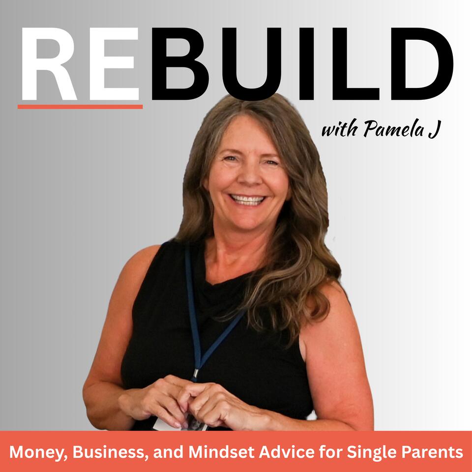 REBUILD Podcast | Single Parenting, Divorce, Life Coaching, Business Coaching, Financial Coaching, Investing, Mindset