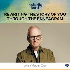 Episode 442. Rewriting The Story Of You Through The Enneagram With Ian Morgan Cron - Radically Loved with Rosie Acosta