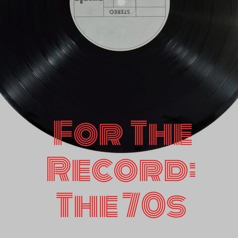 For the Record: The 70s