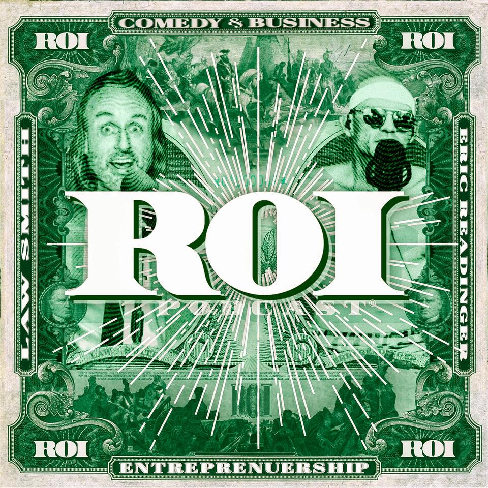 ROI Podcast™ — the #1 Entrepreneurial Business meets Comedy podcast hosted by Law Smith + Eric Readinger