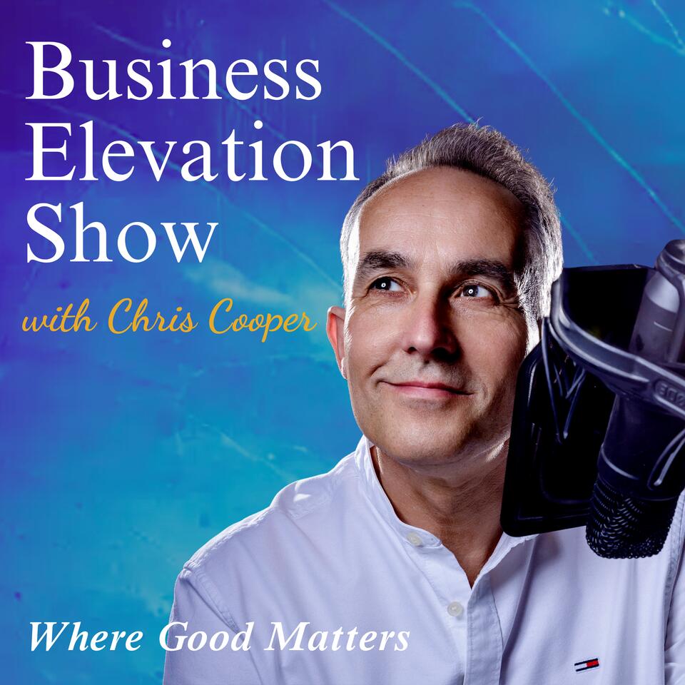The Business Elevation Show - Thought-Provoking Conversations On The Business Of Doing Good