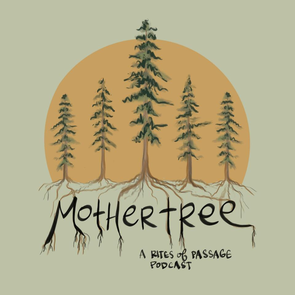 Mother Tree: A Rites of Passage Podcast