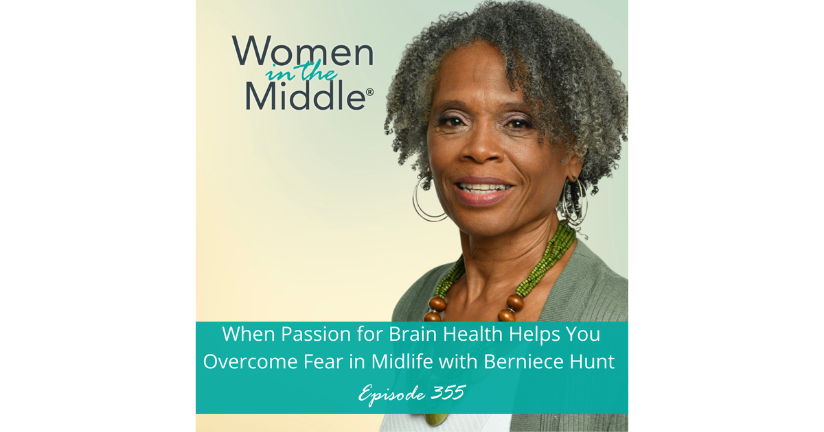 Ep 355 When Passion For Brain Health Helps You Overcome Fear In Midlife With Berniece Hunt 9186