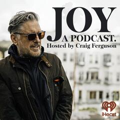 Joel McHale - Joy, a Podcast. Hosted by Craig Ferguson