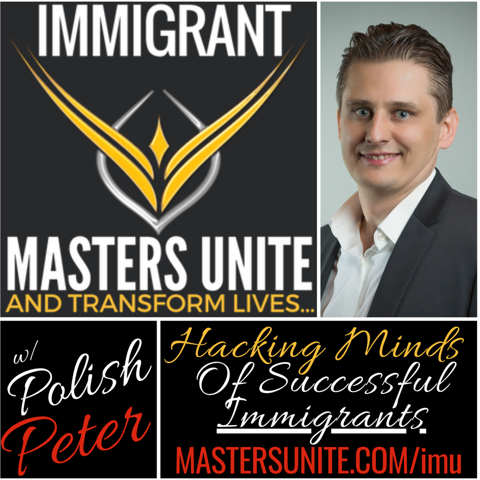 Immigrant Masters Unite: Dissecting The Minds of Successful Immigrants To Live The TRUE American Dream!