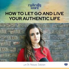 Episdoe 513. How to Let Go and Live Your Authentic Life with Dr. Najwa Zebian - Radically Loved with Rosie Acosta