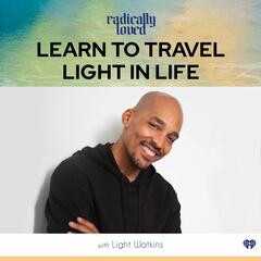 Episode 514. Learn to Travel Light in Life with Light Watkins - Radically Loved with Rosie Acosta