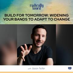 Episode 475. Build for Tomorrow: Widening Your Bands to Adapt to Change with Jason Feifer - Radically Loved with Rosie Acosta