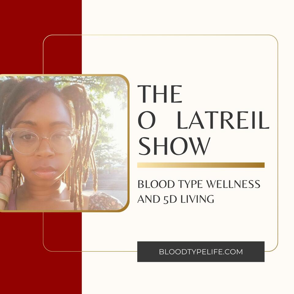 The O Latreil Show: Blood Type Wellness and Wholistic Living
