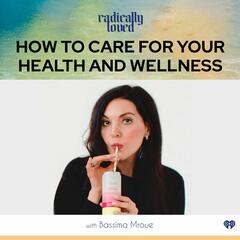 Episode 446. How to Care For Your Health and Wellness with Bassima Mroue - Radically Loved with Rosie Acosta
