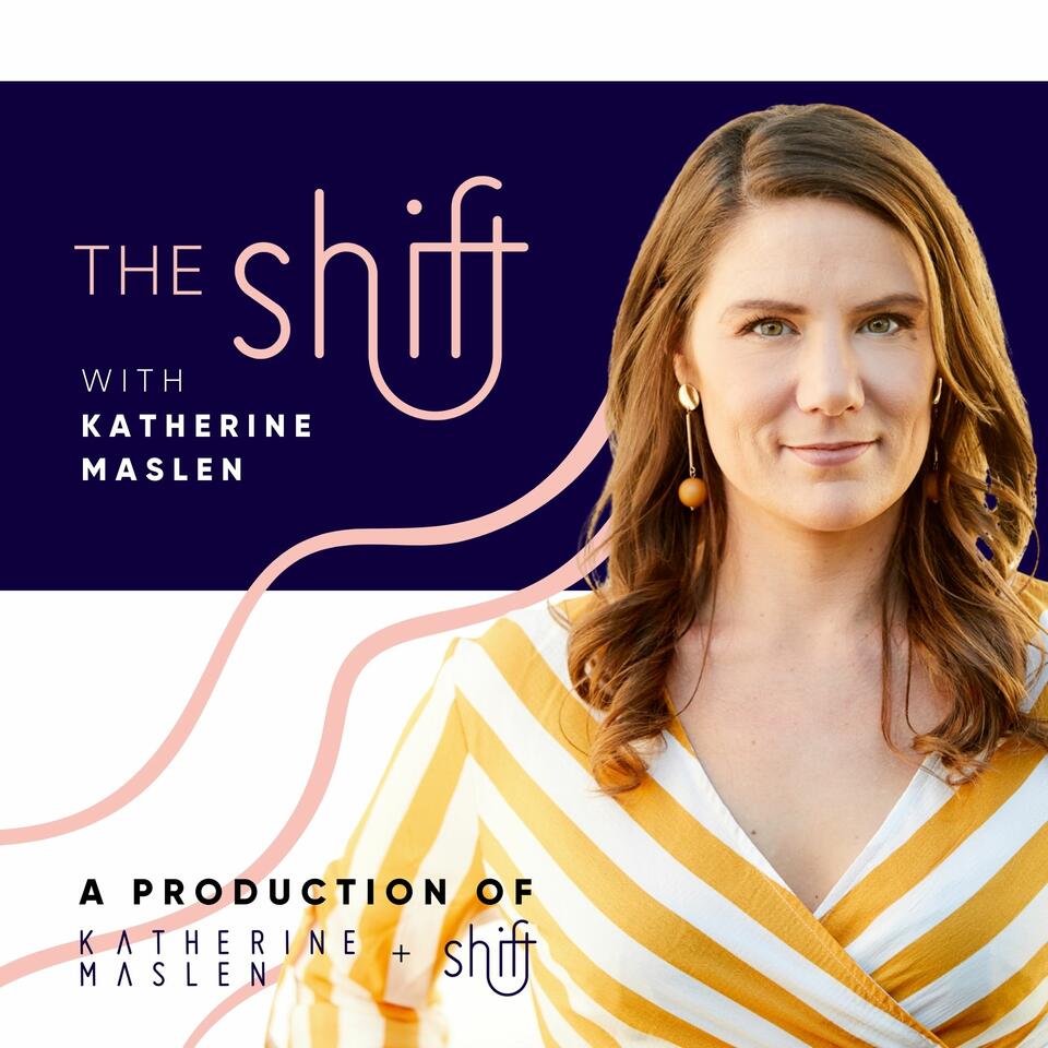 The Shift with Katherine Maslen