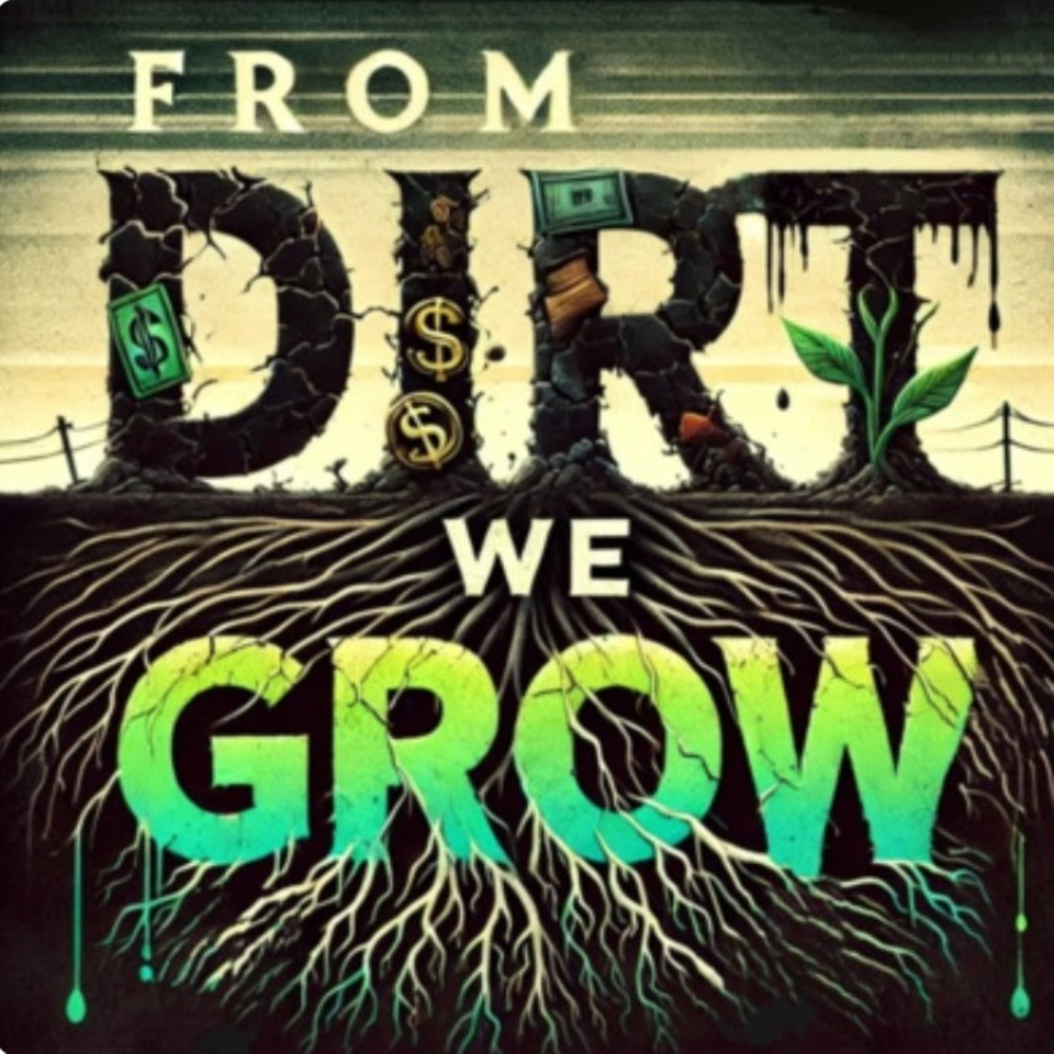 From Dirt We Grow