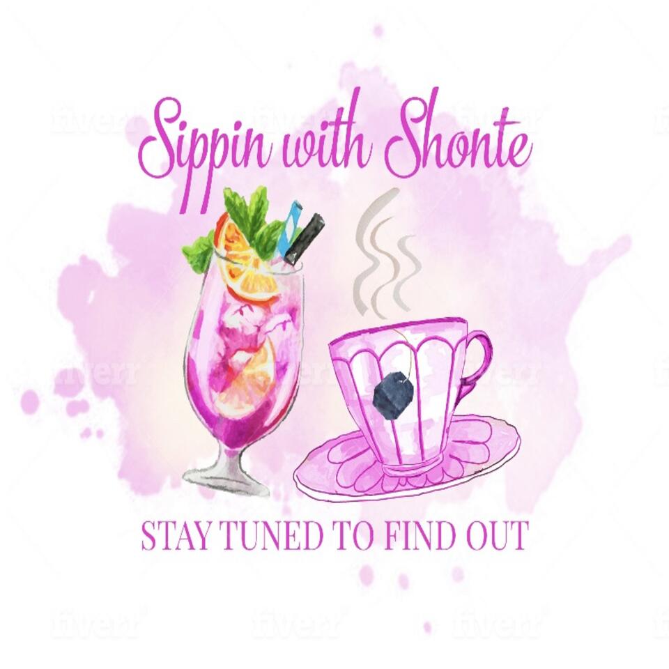 Sippin with Shonte podcast