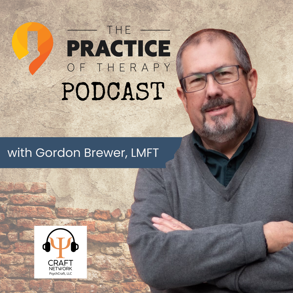 The Practice of Therapy Podcast with Gordon Brewer