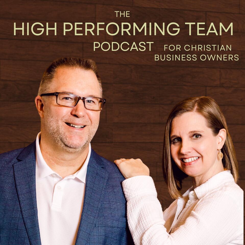 The High Performance Team Podcast for Christian Business Owners