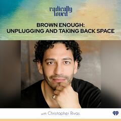 Episode 479. Brown Enough: Unplugging and Taking Back Space with Christopher Rivas - Radically Loved with Rosie Acosta