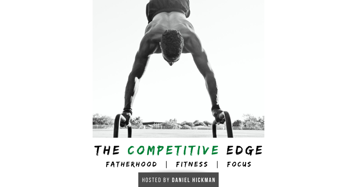 Competitive Edge Podcast: Fatherhood, Fitness, Focus | iHeart