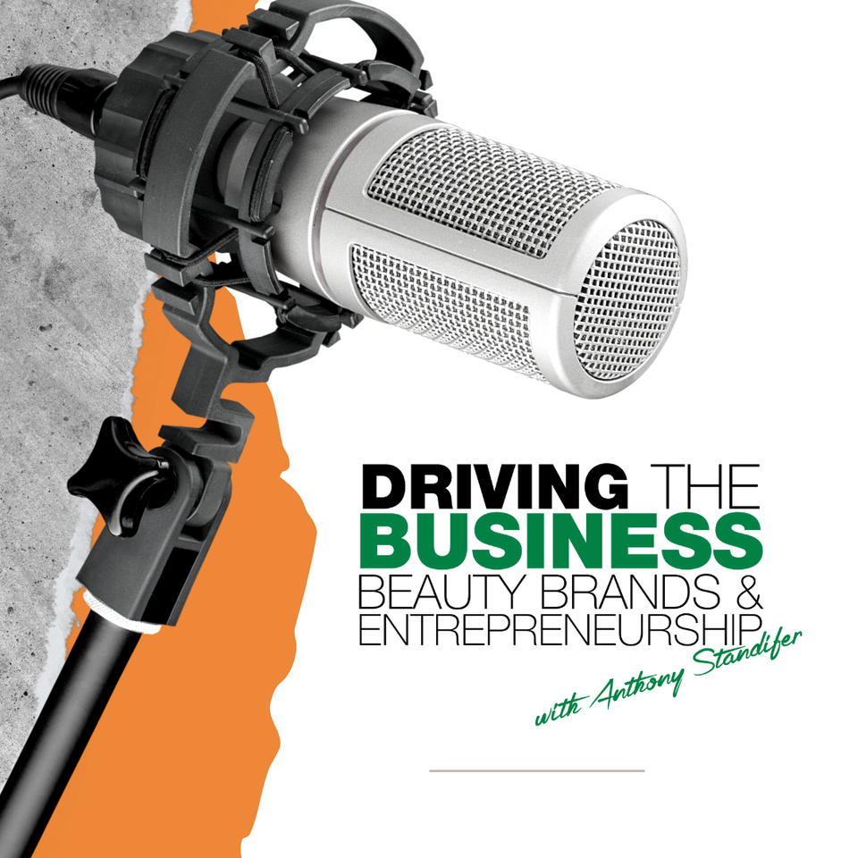 Driving the Business: Beauty Brands & Entrepreneurship with Anthony Standifer