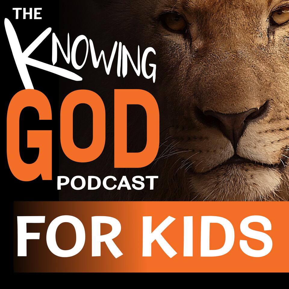 The Knowing God Podcast for Kids