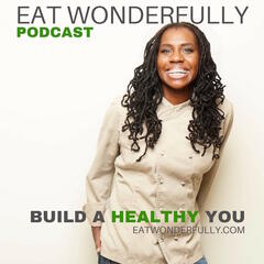 Eat Wonderfully Podcast - motivation to build a healthier you!