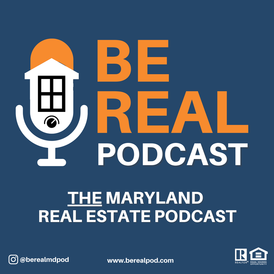 Be Real: The Maryland Real Estate Podcast