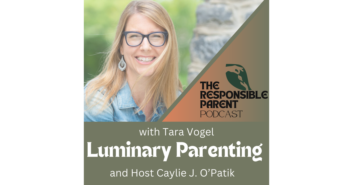 Luminary Parenting with Tara Vogel - The Responsible Parent Podcast ...