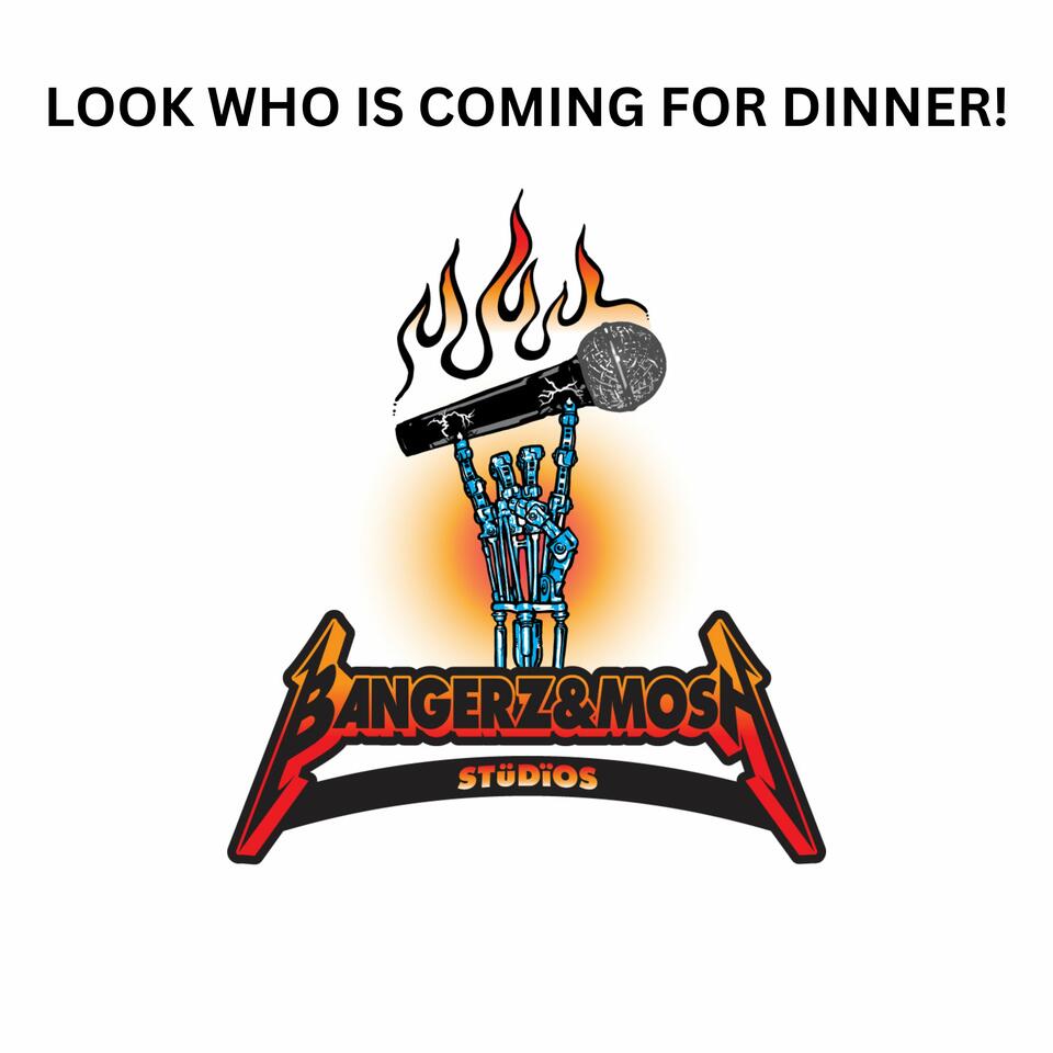 LOOK WHO IS COMING FOR DINNER!