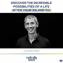 Episode 499. Discover the Incredible Possibilities of a Life After Your 30s and 50s with Steven Kotler - Radically Loved with Rosie Acosta